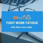 Know how to combat work fatigue using these effective tips.
