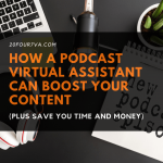 How a Podcast Virtual Assistant Can Boost Your Content