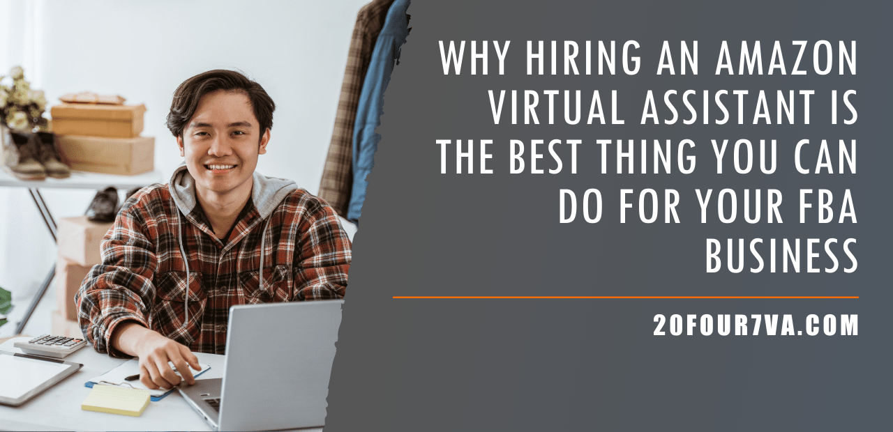 Why Hiring an Amazon Virtual Assistant is the Best Thing You Can Do for Your FBA Business