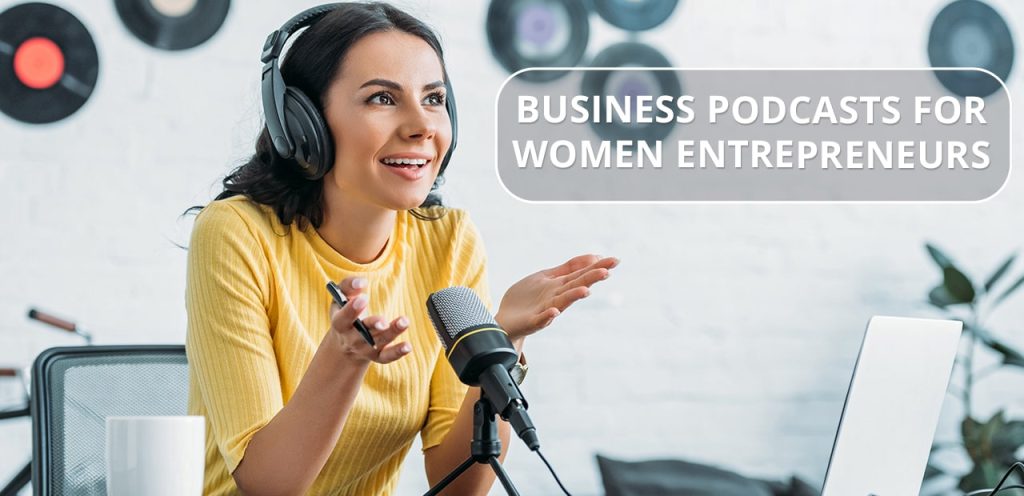 BUSINESS PODCASTS FOR WOMEN ENTREPRENEURS