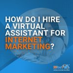 How Do I Hire a Virtual Assistant for Internet Marketing? 20four7VA